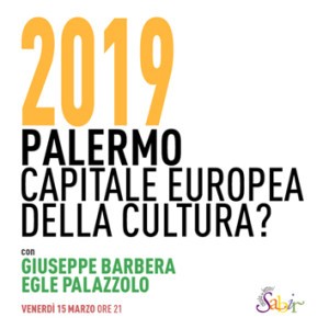 2019 Palermo Capitale Europea della Cultura?  Con Giuseppe Barbera e Egle Palazzolo